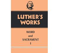 Luther's Works, Volume 35: Word and Sacrament I: v. 35