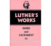 Luther's Works, Volume 37: Word and Sacrament III
