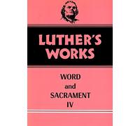 Luther's Works, Volume 38: Word and Sacrament IV
