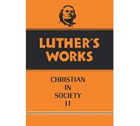 Luther's Works, Volume 45: Christian in Society II