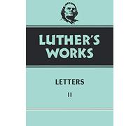Luther's Works, Volume 49: Letters II