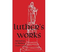 Luther's Works - Volume 67: (Annotations on Matthew: Chapters 1-18)