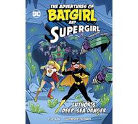 Luthor’s Deep-Sea Danger (The Adventures of Batgirl and Supergirl)