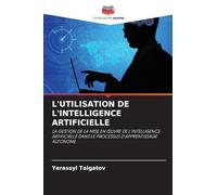 L'UTILISATION DE L'INTELLIGENCE ARTIFICIELLE: LA GESTION DE LA MISE EN ¿UVRE DE L'INTELLIGENCE ARTIFICIELLE DANS LE PROCESSUS D'APPRENTISSAGE AUTONOME