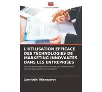 L'UTILISATION EFFICACE DES TECHNOLOGIES DE MARKETING INNOVANTES DANS LES ENTREPRISES: Les entreprises peuvent se fonder sur une nouvelle concurrence grâce à l'innovation
