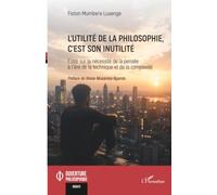 L'utilité de la philosophie, c'est son inutilité: Essai sur la nécessité de la pensée à l’ère de la technique et de la complexité (Ouverture Philosophique)