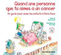 LUTIN-Quand une personne que tu aimes a un CANCER: Un guide pour aider les enfants à faire face