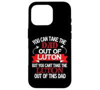 Luton Dad Cant Take Him Out Of Luton Case for iPhone 16 Pro