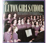 Luton Girls Choir - The Luton Girls' Choir - 20 Great Performances From Britains Legendary Choir