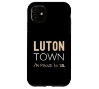 Luton Town I'm Proud To Be The Hatters Case for iPhone 11