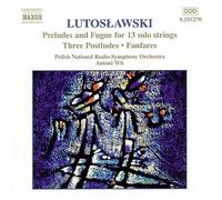 Lutoslawski: Preludes & Fugue for 13 Solo Strings / Three postludes / Fanfares (2001-10-15)