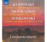 Lutoslawski Quartet - Karol Kurpinski: Fantasy for String Quartet in C major; Stanislaw Moniuszko: String Quartets Nos. 1 and 2; Zygmunt Noskowski: Variations and Fugue on a Theme of Viotti