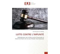 LUTTE CONTRE L’IMPUNITÉ: Globalisation de la lutte contre l'impunité et Statut de Rome de la cour Pénale Internationale