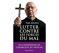 Lutter contre les forces du mal: Mémoires de l'exorciste officiel du Vatican