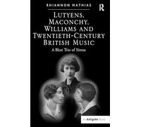 Lutyens, Maconchy, Williams and Twentieth-Century British Music – A Blest Trio of Sirens