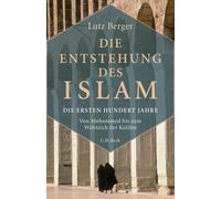 Lutz Berger Die Entstehung des Islam: Die ersten hundert Jahre (Hardback)