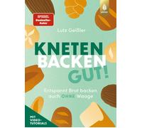 Lutz Geiß Kneten, Backen, gut: Entspannt Brot backen auch ohne (Hardback)