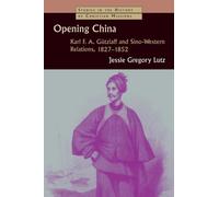 Lutz - Opening China Karl F. A. Gutzlaff and Sino-Western Relations - G555z
