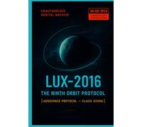 LUX-2016: The Ninth Orbit Protocol (The Silent Continuum)