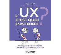 L'UX, c'est quoi exactement ?: Une approche bienveillante pour des expériences optimales