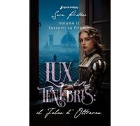 Lux in tenebris: il Falco d'Oltrarno: Sussurri su Firenze (Cronache d'Oltrarno)