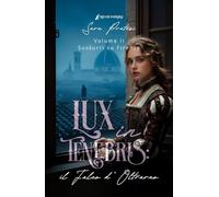 Lux in tenebris: il Falco d'Oltrarno: Sussurri su Firenze (Cronache d'Oltrarno)