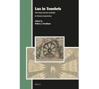 Lux in Tenebris: The Visual and the Symbolic in Western Esotericism: 23 (Aries Book Series, 23)
