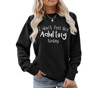 LUXBUT I Don't Feel Like Adulting Today Shirt Women Funny Sarcastic Sweatshirt Casual Long Sleeve Crewneck Pullover Tops Black
