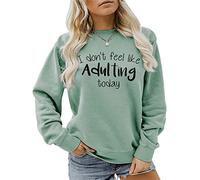 LUXBUT I Don't Feel Like Adulting Today Shirt Women Funny Sarcastic Sweatshirt Casual Long Sleeve Crewneck Pullover Tops Green