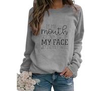 LUXBUT Womens Funny Sarcastic Sweatshirt If My Mouth Doesn't Say It My Face Definitely Will Long Sleeve Crew Neck Pullover Top Grey