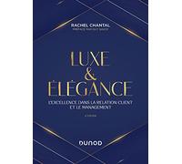 Luxe et Elégance - 2e éd.: L'excellence dans la relation client et le management