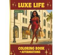 Luxe Life Coloring Book + Affirmations: A Beautiful Coloring Book for Empowered Black Women Featuring Elegant Fashion, Self-Care, and Positive Affirmations