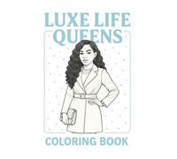 Luxe Life Queens Coloring Book: Relax, unwind, and color your way through soft life scenes of elegance, ambition, and luxury.
