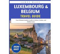 Luxembourg & Belgium Travel Guide 2026-2027: Your Ultimate Insider’s Guide to Culture, Cuisine, and Hidden Gems