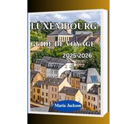 LUXEMBOURG GUIDE DE VOYAGE 2025-2026