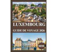LUXEMBOURG GUIDE DE VOYAGE 2026