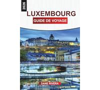 LUXEMBOURG GUIDE DE VOYAGE 2026: Châteaux, visites à pied, vues panoramiques et choses à faire dans la plus petite capitale d'Europe