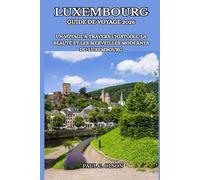 LUXEMBOURG GUIDE DE VOYAGE 2026: UN VOYAGE À TRAVERS L'HISTOIRE, LA BEAUTÉ ET LES MERVEILLES MODERNES DU LUXEMBOURG