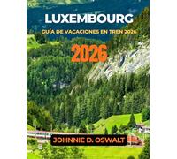 LUXEMBOURG GUIDE DES VACANCES EN TRAIN 2026