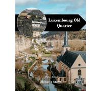 Luxembourg Old Quarter Travel Book: 38+ Amazing Pictures That Create An Idea For You About Luxembourg Old Quarter - Perfect Gift for tourism & travel lovers.....Relaxing & Meditation.