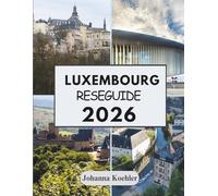 LUXEMBOURG RESEGUIDE 2026: Där Medeltida Fästningar Möter Moderna Vinbarer Och Tre Nationer Skakar Hand Vid Gränsen