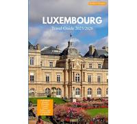 LUXEMBOURG TRAVEL GUIDE 2025/2026: A Refined Escape Through Castles, Green Valleys, and Cosmopolitan Streets