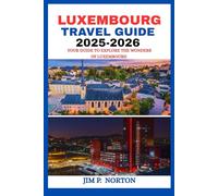 LUXEMBOURG TRAVEL GUIDE 2025-2026 (Comprehensive Budget-friendly Travel Guides)