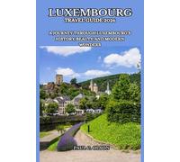 LUXEMBOURG TRAVEL GUIDE 2026: A JOURNEY THROUGH LUXEMBOURG’S HISTORY, BEAUTY, AND MODERN WONDERS