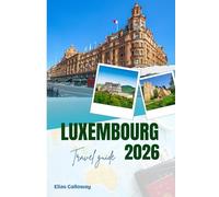 Luxembourg travel guide 2026: Explore the Grand Duchy with Local Insights, Top Sights, and Practical Logistics