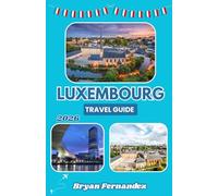 Luxembourg Travel guide 2026: The Ultimate Luxembourg Travel Guide 2026: Discover Castles, Historic Towns, Hidden Gems, Scenic Landscapes, and Authentic European Experiences