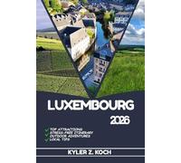 LUXEMBOURG TRAVEL GUIDE: Discover Top Attractions, Outdoor Activities, Hidden Gems, and Day Trips For Adventurous Traveler