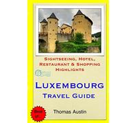 Luxembourg Travel Guide: Sightseeing, Hotel, Restaurant & Shopping Highlights