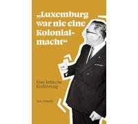 "Luxemburg war nie eine Kolonialmacht": Eine kritische Einführung