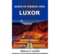 Luxor Guida di viaggio 2025: Antichi templi, meraviglie sul Nilo e viaggi culturali attraverso l'intramontabile sud dell'Egitto